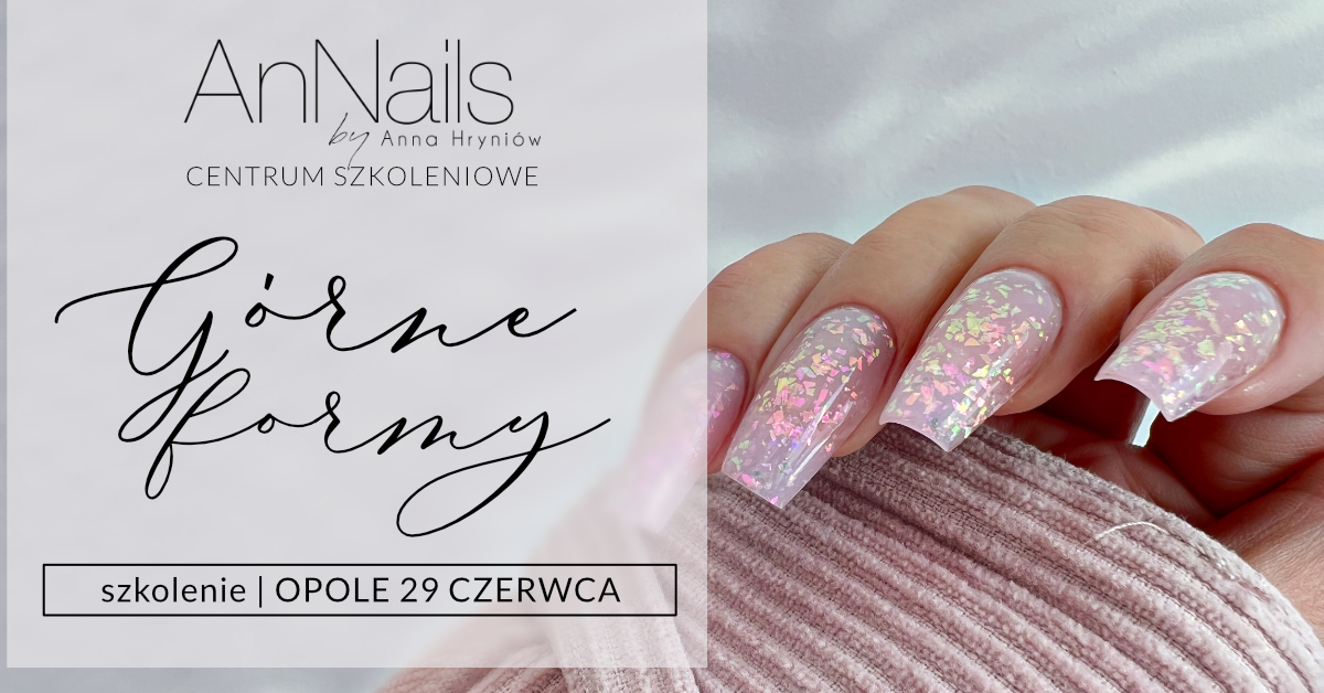 Górne Formy | Szkolenie | AnNails Opole