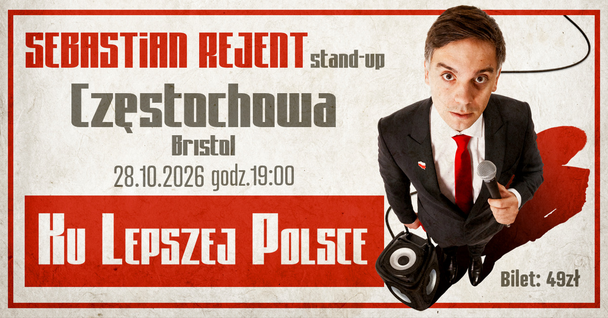 Częstochowa / Stand-up: Sebastian Rejent - Ku Lepszej Polsce / 28.10.2026 / g. 19:00