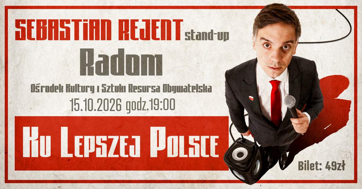 Radom / Stand-up: Sebastian Rejent - Ku Lepszej Polsce / 15.10.2026 / g. 19:00