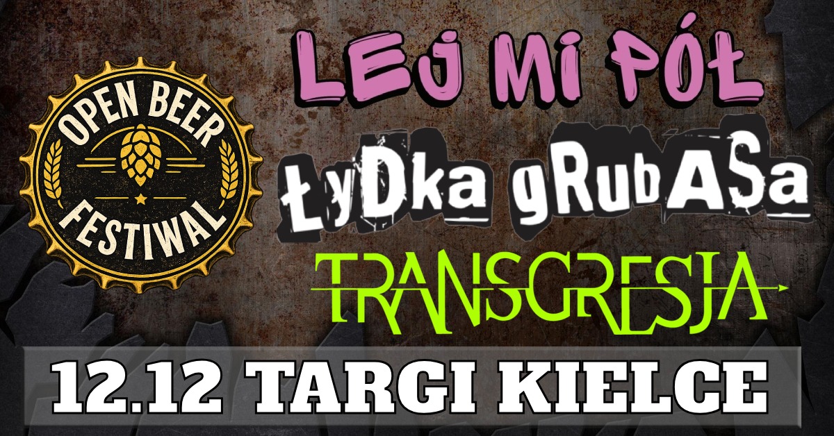 OPEN BEER FESTIWAL KIELCE Łydka Grubasa, Lej Mi Pół, Transgresja 12.12/TARGI KIELCE