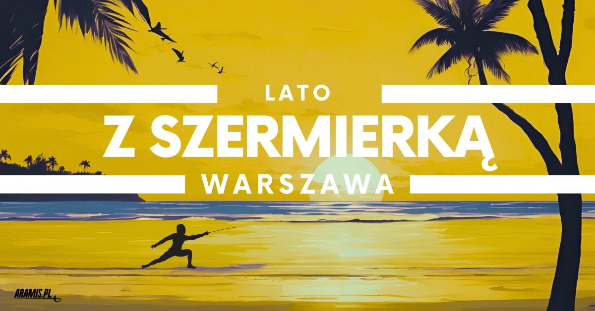 Lato z szermierką - Warszawa!
