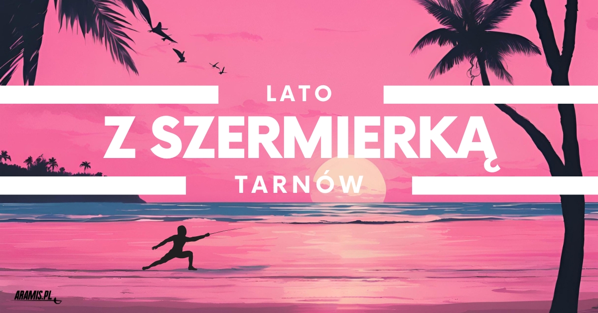 Lato z szermierką - Tarnów!